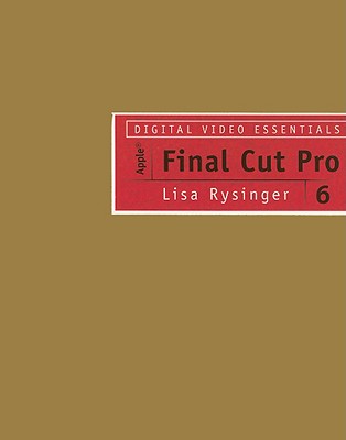 Digital Video Essentials: Apple Final Cut Pro 6 - Rysinger, Lisa