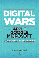 Digital Wars: Apple, Google, Microsoft and the Battle for the Internet