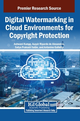 Digital Watermarking in Cloud Environments For Copyright Protection - Kumar, Ashwani (Editor), and de Alexandria, Auzuir Ripardo (Editor), and Yadav, Satya Prakash (Editor)
