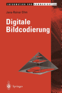 Digitale Bildcodierung: Repr�sentation, Kompression Und �bertragung Von Bildsignalen