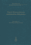Digitale Rekonstruktionen Mittelalterlicher Bibliotheken - Philippi, Sabine (Editor), and Vanscheidt, Philipp (Editor)
