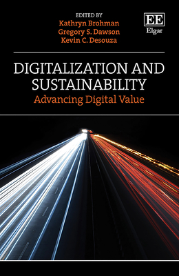 Digitalization and Sustainability: Advancing Digital Value - Brohman, M K (Editor), and Dawson, Gregory S (Editor), and Desouza, Kevin C (Editor)
