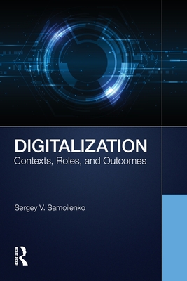 Digitalization: Contexts, Roles, and Outcomes - Samoilenko, Sergey V