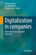 Digitalization in Companies: From Theoretical Approaches to Practical