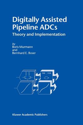 Digitally Assisted Pipeline ADCs: Theory and Implementation - Murmann, Boris, and Boser, Bernhard E.