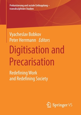Digitisation and Precarisation: Redefining Work and Redefining Society - Bobkov, Vyacheslav (Editor), and Herrmann, Peter (Editor)
