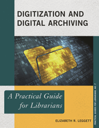 Digitization and Digital Archiving: A Practical Guide for Librarians