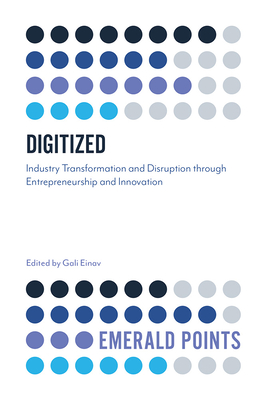 Digitized: Industry Transformation and Disruption through Entrepreneurship and Innovation - Einav, Gali (Editor)