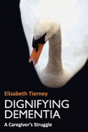 Dignifying Dementia: A Caregiver's Struggle