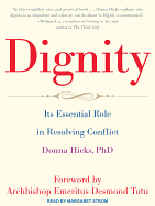 Dignity: Its Essential Role in Resolving Conflict