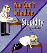 Dilbert: You Can't Schedule Stupidity
