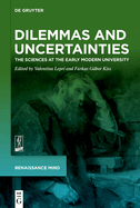 Dilemmas and Uncertainties: The Sciences at the Early Modern University