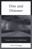 Dim and Dimmer: Prospects for a New Enlightenment