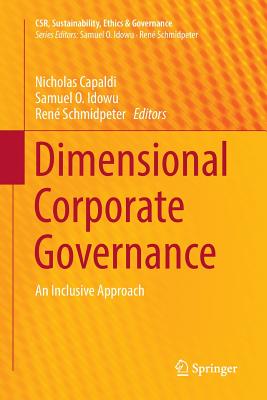 Dimensional Corporate Governance: An Inclusive Approach - Capaldi, Nicholas (Editor), and Idowu, Samuel O (Editor), and Schmidpeter, Ren� (Editor)