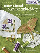 Dimensional Machine Embroidery: 10+ Specialty Techniques for Amazing Results