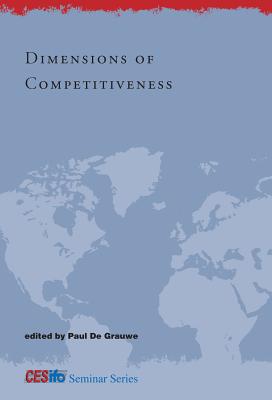 Dimensions of Competitiveness - Grauwe, Paul de (Editor), and Cotis, Jean-Philippe (Contributions by), and Serres, Alain de (Contributions by)