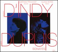 D'Indy, Dupuis: Sonates - Eliane Reyes (piano); Ga�tane Prouvost (violin)