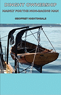 Dinghy Ownership - Mainly for the Non-Racing Man - Nightingale, Geoffrey