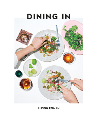 Dining in: Highly Cookable Recipes: A Cookbook - Roman, Alison