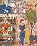 Dining with the Sultan: The Fine Art of Feasting