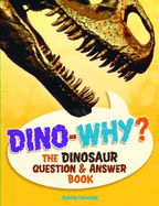 Dino-Why?: The Dinosaur Question & Answer Book