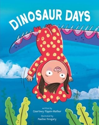 Dinosaur Days - Pippin-Mathur, Courtney