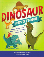 Dinosaur Devotions: 75 Dino Discoveries, Bible Truths, Fun Facts, and More!