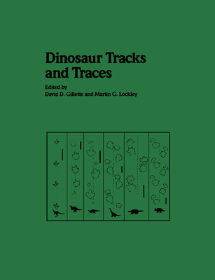 Dinosaur Tracks and Traces - Gillette, David D (Editor), and Lockley, Martin (Editor)