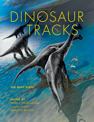 Dinosaur Tracks: The Next Steps - Falkingham, Peter L (Contributions by), and Marty, Daniel (Editor), and Richter, Annette (Contributions by)