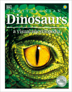 Dinosaurs: A Visual Encyclopedia of the Prehistoric World