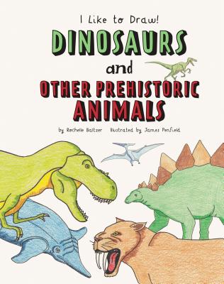 Dinosaurs and Other Prehistoric Animals - Baltzer, Rochelle