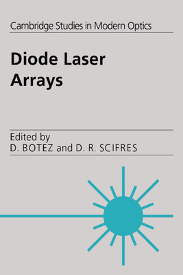 Diode Laser Arrays - Botez, Dan (Editor), and Scifres, Don R. (Editor)