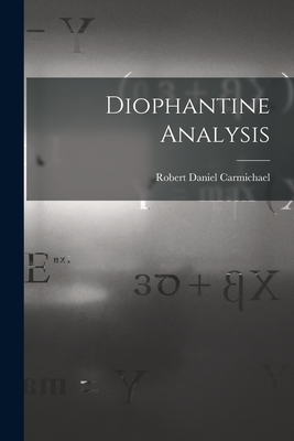Diophantine Analysis - Carmichael, Robert Daniel