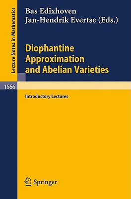 Diophantine Approximation and Abelian Varieties: Introductory Lectures - Edixhoven, Bas (Editor), and Evertse, Jan-Hendrik (Editor)