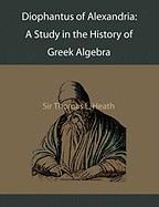 Diophantus of Alexandria a Study in the History of Greek Algebra
