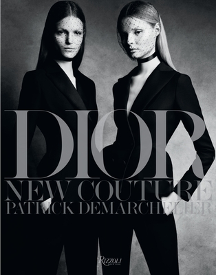 Dior: New Couture - Demarchelier, Patrick (Photographer), and Horyn, Cathy (Foreword by)