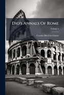 Dio's Annals of Rome Volume 6