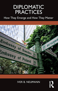 Diplomatic Practices: How They Emerge and How They Matter