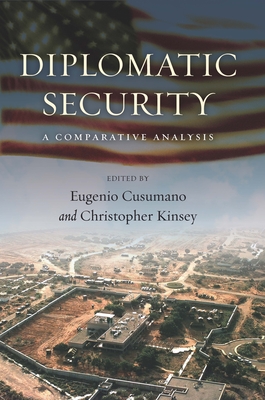 Diplomatic Security: A Comparative Analysis - Cusumano, Eugenio (Editor), and Kinsey, Christopher (Editor)