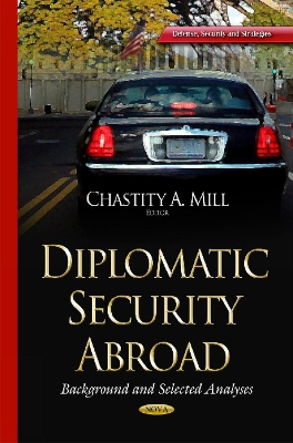 Diplomatic Security Abroad: Background & Selected Analyses - Mill, Chastity A (Editor)