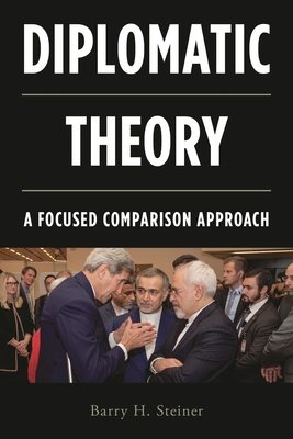 Diplomatic Theory: A Focused Comparison Approach - Steiner, Barry H