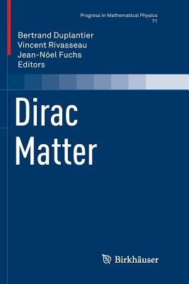 Dirac Matter - Duplantier, Bertrand (Editor), and Rivasseau, Vincent (Editor), and Fuchs, Jean-N�el (Editor)