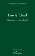Dire le Tchad: R?flexion sur un pays embourb?