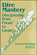Dire Mastery: Discipleship From Freud to Lacan