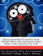 Direct Aeromedical Evacuation from USCENTCOM to the Continental United States: A New Direction for A/E?