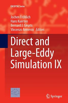 Direct and Large-Eddy Simulation IX - Fr�hlich, Jochen (Editor), and Kuerten, Hans (Editor), and Geurts, Bernard J (Editor)