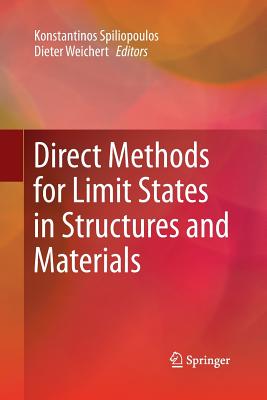 Direct Methods for Limit States in Structures and Materials - Spiliopoulos, Konstantinos (Editor), and Weichert, Dieter (Editor)