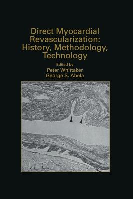 Direct Myocardial Revascularization: History, Methodology, Technology - Whittaker, Peter (Editor), and Abela, George S, Msc, MBA, MD (Editor)