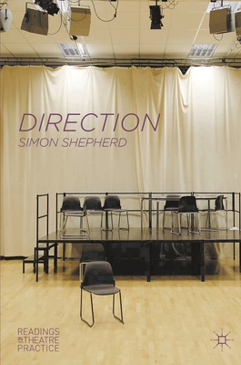 Direction: Readings in Theatre Practice - Shepherd, Simon (Series edited by)