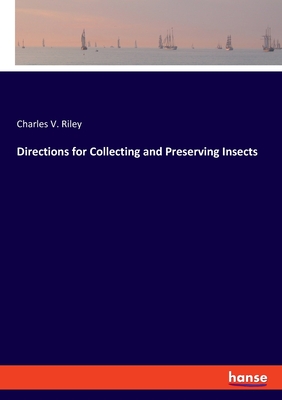 Directions for Collecting and Preserving Insects - Riley, Charles V